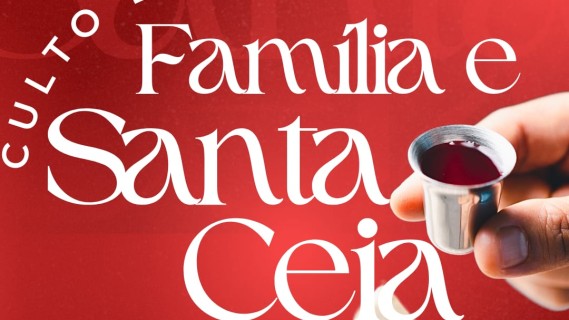 CULTO FAMÍLIA E SANTA CEIA